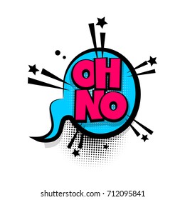 Oh no lettering. Comics book balloon. Bubble icon speech phrase. Cartoon font label tag expression. Comic text sound effects. Sounds vector illustration.