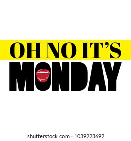 Oh no it's Monday. Vector typography slogan with hand drawn illustration of human mouth. Realistic sketch. Template for card, poster, banner, print for t-shirt, pin and badge. 