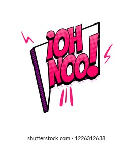 Oh No spanish language comic text sound effects pop art style. Vector speech bubble word short phrase cartoon expression illustration. Comics book colored halftone background