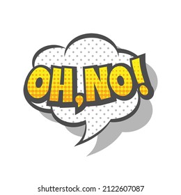 Oh no speech bubble, comic cartoon style. Oh, no! text lettering pop art with halftone.