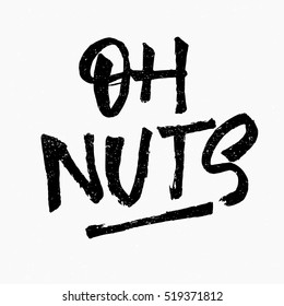 Oh nuts. Ink hand lettering. Modern brush calligraphy. Handwritten phrase. Inspiration graphic design typography element. Rough simple vector sign.