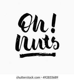 Oh nuts quote. Ink hand lettering. Modern brush calligraphy. Handwritten phrase. Inspiration graphic design typography element. Cute simple vector sign.