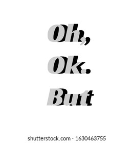Oh, Okay, But, typography for T shirt graphic, poster, post card, print and other uses
