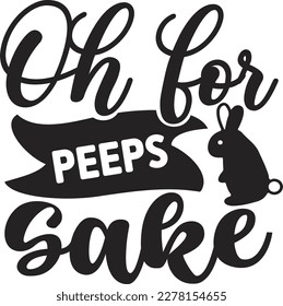 Oh for Peeps Sake  Easter SVG design, Happy Easter SVG, Easter Bunny SVG