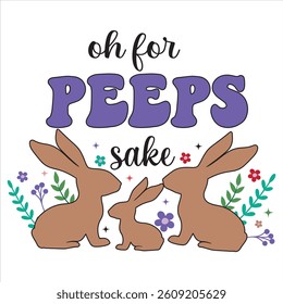 Oh For Peeps Sake Happy Easter Festival T-shirt Design Vector, Christian Festival T-shirt Design, Easter Quote Typography Illustration