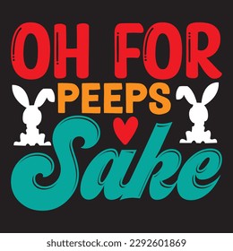 Oh For Peeps Sake 
T-shirt Design Vector File
