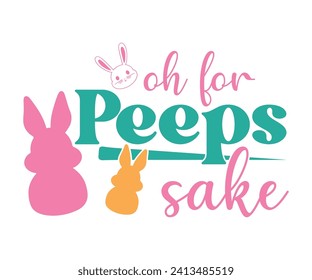 Oh for peeps sake T-shirt, Happy Easter Shirts, Hunting Squad, Easter Quotes, Easter for Kids, March Shirt, Welcome Spring, Cut File For Cricut And Silhouette