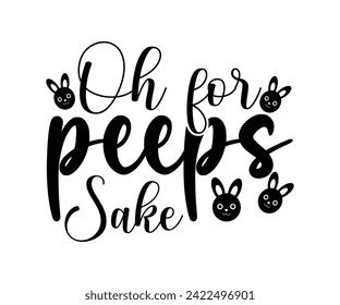 Oh For Peeps Sake Typography Lettering T-shirt Design, Bunny Shirt, Easter Typography T-shirt, Easter Hunting Squad, Design For Kids, Cut File For Cricut And Silhouette