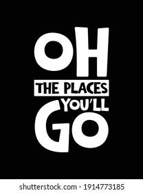 Oh the places you’ll go. Hand drawn typography poster design. Premium Vector.