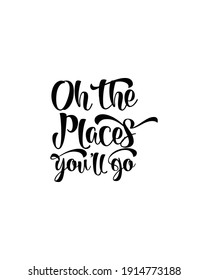 Oh the places you’ll go. Hand drawn typography poster design. Premium Vector.