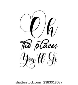 oh the places you'll go black letter quote