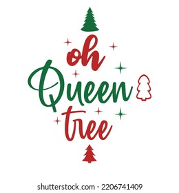 Oh Queen Tree, Merry Christmas shirts Print Template, Xmas Ugly Snow Santa Clouse New Year Holiday Candy Santa Hat vector illustration for Christmas hand lettered
