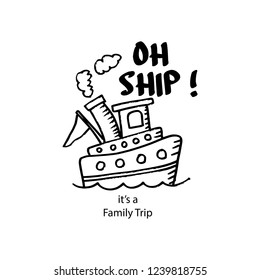Oh ship it's a family trip lettering. Shirt design for kid.