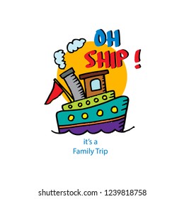 Oh ship it's a family trip lettering. Shirt design for kid.