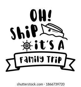 Oh Ship It's a Family Trip silhouette Clip art graphic isolated on white background. Cute Draw Boat design. For t shirt, greeting card or poster design Background Vector Illustration.