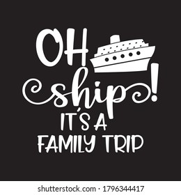 Oh Ship It s A Family Trip T shirts Design Vector, Black Background 