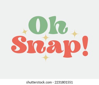 Oh Snap Christmas quote retro groovy typography sublimation SVG on white background