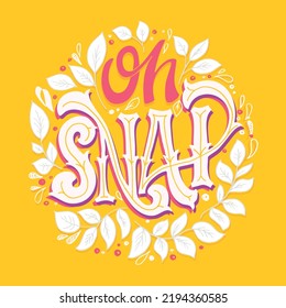 Oh snap. Inspirational lettering quote postcard. Modern calligraphy. Brush painted letters, vector