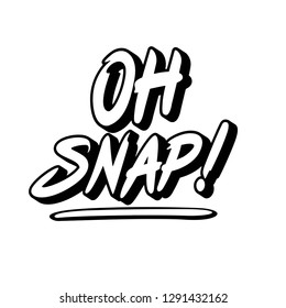 oh snap! slogan, textile printing drawing, t-shirt graphic design - Vector