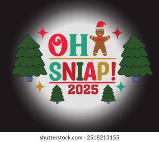 Oh Sniap!2025 T-shirt, Merry Christmas SVG,Funny Christmas Quotes, New Year Quotes, Merry Christmas Saying, Christmas Saying, Holiday T-shirt, Cut File for Cricut