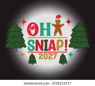 Oh Sniap!2027 T-shirt, Merry Christmas SVG,Funny Christmas Quotes, New Year Quotes, Merry Christmas Saying, Christmas Saying, Holiday T-shirt, Cut File for Cricut