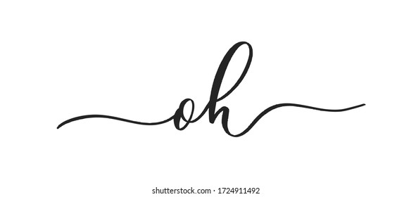 Oh -  typography lettering quote, brush calligraphy banner with  thin line.