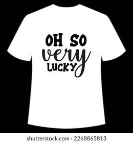 Oh So Very Lucky, St. Patrick's Day Shirt Print Template, Lucky Charms, Irish, everyone has a little luck Typography Design