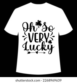 Oh So Very Lucky, St. Patrick's Day Shirt Print Template, Lucky Charms, Irish, everyone has a little luck Typography Design