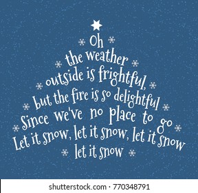 Oh the weather outside is frightful, But the fire is so delightful, And since we've no place to go, Let It Snow, Let It Snow, Let It Snow. Christmas illustration