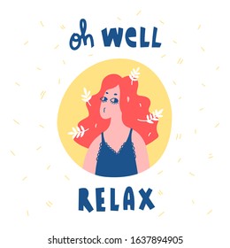 Oh well, relax hand drawn vector lettering. Hand-drawn inspires and motivates the inscription. Abstract illustration with text on a white background.  Morning girl with red hair design element.