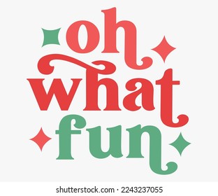 Oh What Fun Christmas Saying SVG, Retro Christmas T-shirt, Funny Christmas Quotes, Merry Christmas Saying SVG, Holiday Saying SVG, New Year Quotes, Winter Quotes SVG, Cut File for Cricut svg
