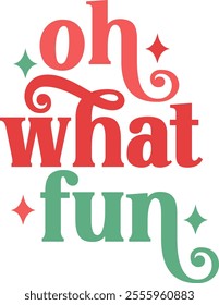 Oh What Fun Christmas typography clip art design on plain white transparent isolated background for card, shirt, hoodie, sweatshirt, apparel, card, tag, mug, icon, poster or badge