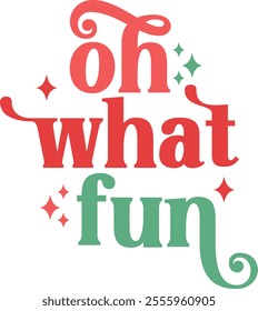 Oh What Fun Christmas typography clip art design on plain white transparent isolated background for card, shirt, hoodie, sweatshirt, apparel, card, tag, mug, icon, poster or badge