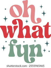 Oh What Fun Christmas typography clip art design on plain white transparent isolated background for card, shirt, hoodie, sweatshirt, apparel, card, tag, mug, icon, poster or badge