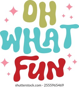 Oh What Fun Christmas typography clip art design on plain white transparent isolated background for card, shirt, hoodie, sweatshirt, apparel, card, tag, mug, icon, poster or badge