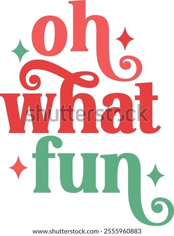 Oh What Fun Christmas typography clip art design on plain white transparent isolated background for card, shirt, hoodie, sweatshirt, apparel, card, tag, mug, icon, poster or badge