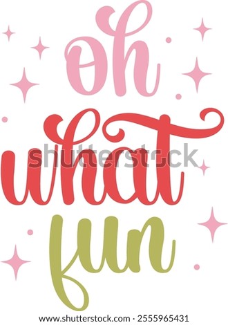 Oh What Fun Christmas typography clip art design on plain white transparent isolated background for card, shirt, hoodie, sweatshirt, apparel, card, tag, mug, icon, poster or badge