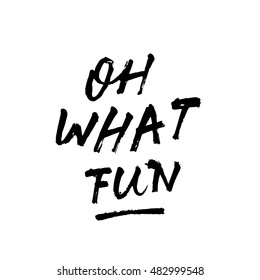 Oh what fun, ink hand lettering. Modern brush calligraphy. Handwritten phrase. 