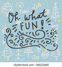 Oh What Fun! Merry Christmas and New Year hand drawn greeting card with modern calligraphy and hand lettering in vector