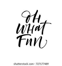 Oh what fun phrase. Greeting card. Ink illustration. Modern brush calligraphy. Isolated on white background.