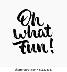 Oh what fun quote. Ink hand lettering. Modern brush calligraphy. Handwritten phrase. Inspiration graphic design typography element. Cute simple vector sign.