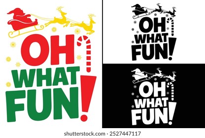 Oh What Fun! T-shirt design, Christmas day typography t-shirt design, Christmas typography vector t-shirt design