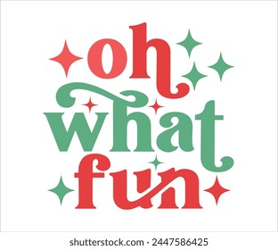 Oh What Fun T-shirt, Merry Christmas SVG,Funny Christmas Quotes, New Year Quotes, Merry Christmas Saying, Christmas Saying, Holiday T-shirt,Cut File for Cricut