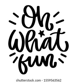 Oh what fun. Vector christmas quote and decor elements. Typography image with lettering. Black isolated phrase, design for t-shirt and prints.