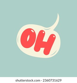 OH word in speech bubble. Hand drawn quote. Doodle phrase. Vector illustration for print on t shirt, stickers, card, poster, hoodies etc.