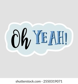 Oh YEAH! - Enthusiastic Text Design Sticker with Black Cursive and Blue Bold Font