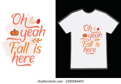 Oh Yeah Fall Is Here Quotes T Shirt Design. Fall T Shirt Design.