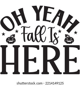 Oh Yeah Fall Is Here T-shirt Design Vector File.
