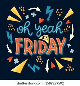 Oh yeah it's Friday hand drawn vector lettering. Funny phrase, a vivid quote with the doodle elements. Typography in bright colors.  Print t-shirt, postcard, flag, design element, web