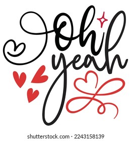 Oh Yeah - Happy Valentine's Day SVG And T-shirt Design, Love Hearts vector File. Happy Valentine's day vector card. Happy Valentines Day lettering on a white background.